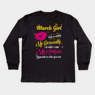 March Girl Make No Mistake My Personality Is Who I Am Kids Long Sleeve T-Shirt